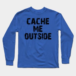 Cache me outside, how bout dah? Funny Geocache Meme 2 Long Sleeve T-Shirt